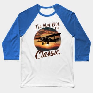 I'm Not Old I'm Classic Airplane Baseball T-Shirt